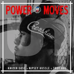 Power Moves (feat. Troy Ave) - Single by Kaizer Sose & Nipsey Hussle album reviews, ratings, credits
