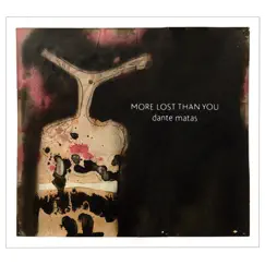 More Lost Than You - EP by Dante Matas album reviews, ratings, credits