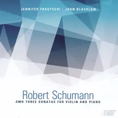 Robert Schumann: Three Sonaatas for Violin and Piano by Jennifer Frautschi & John Blacklow album reviews, ratings, credits