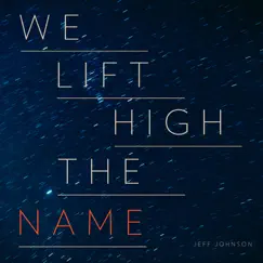 We Lift High the Name by Jeff Johnson album reviews, ratings, credits