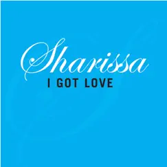 I Got Love - Single by Sharissa album reviews, ratings, credits