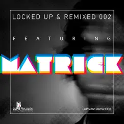 Locked Up & Remixed 002 featuring Matrick by MatricK, Matias Chilano & F-Project album reviews, ratings, credits