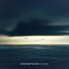 So It Goes - Single by Dead Heart Bloom album reviews, ratings, credits