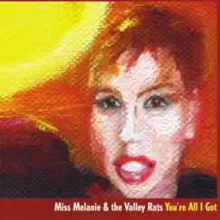 You're All I Got by Miss Melanie & the Valley Rats album reviews, ratings, credits