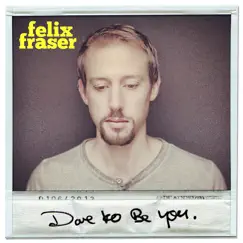 Dare to Be You by Felix Fraser album reviews, ratings, credits