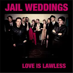 Love Is Lawless by Jail Weddings album reviews, ratings, credits