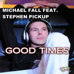 Good Times (feat. Stephen Pickup) - Single by Michael Fall album reviews, ratings, credits