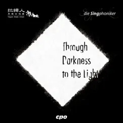Through Darkness to the Light by Die Singphoniker, Taipei Male Choir & Yen-Hsiang Nieh album reviews, ratings, credits