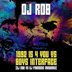 1992 Is 4 You vs Boys Interface - Single (DJ Rob vs DJ Francois Mashmix) - Single by DJ Rob album reviews, ratings, credits