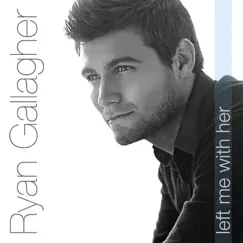 Left Me With Her - Single by Ryan Gallagher album reviews, ratings, credits