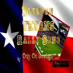 Houston Texans Rally Song - Single by Only On Sunday album reviews, ratings, credits