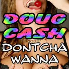 Dontcha Wanna - Single by Doug Cash album reviews, ratings, credits