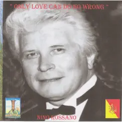 Only Love Can Do No Wrong - Single by Nino Rossano album reviews, ratings, credits