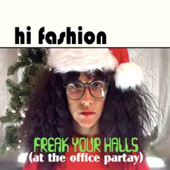 Freak Your Halls (At the Office Partay) - Single by Hi Fashion album reviews, ratings, credits