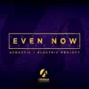 Even Now: Acoustic Electric Project album lyrics, reviews, download