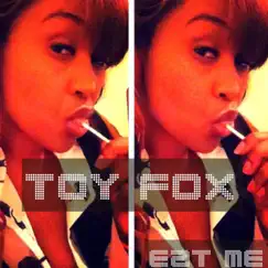 Eat Me - Single by Toy Fox album reviews, ratings, credits