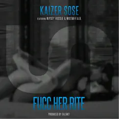 Fucc Her Rite (feat. Nipsey Hussle & Mistah F.A.B.) - Single by Kaizer Sose album reviews, ratings, credits