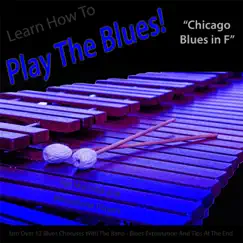 Learn How to Play the Blues! (Chicago Blues in F) [for Vibes, Marimba and Vibraphone Players] - Single by Windy Town Artists album reviews, ratings, credits