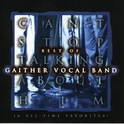 Can't Stop Talking About Him by Gaither Vocal Band album reviews, ratings, credits