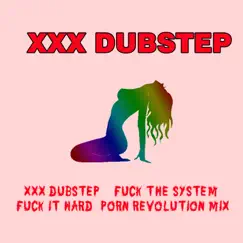 F**k the system, F**k it hard (Porn Revolution mix) - Single by XXX Dubstep album reviews, ratings, credits