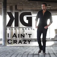 I Ain't Crazy - Single by Kolby Gray album reviews, ratings, credits