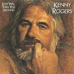 Love Will Turn You Around by Kenny Rogers album reviews, ratings, credits
