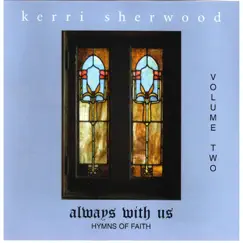 Always With Us, Vol. 2: Hymns of Faith by Kerri Sherwood album reviews, ratings, credits