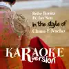 Bebe Bonita Ft. Jay Sen (In the Style of Chino Y Nacho) [Karaoke Version] song lyrics