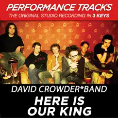 Here Is Our King (Performance Tracks) - EP by David Crowder Band album reviews, ratings, credits