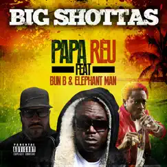 Big Shottas (feat. Bun-B & Elephant Man) - Single by Papa Reu album reviews, ratings, credits
