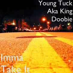 Imma Take It - Single by King Doobie album reviews, ratings, credits