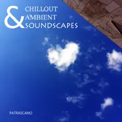 Chillout and Ambient Soundscapes by PATRASCANO album reviews, ratings, credits