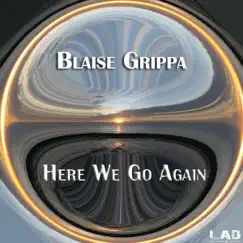 Here We Go Again - Single by Blaise Grippa album reviews, ratings, credits