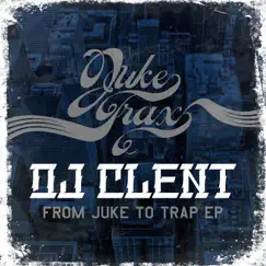 From Juke to Trap - EP by DJ Clent album reviews, ratings, credits