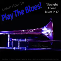 Learn How to Play the Blues! (Straight Ahead Blues in C) [For Trombone Players] - Single by Windy Town Artists album reviews, ratings, credits