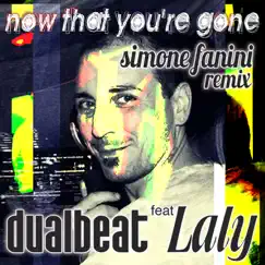 Now That You're Gone (feat. Laly) [Simone Fanini Remix] Song Lyrics