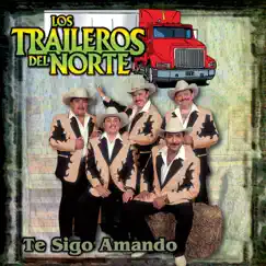 Te Sigo Amando by Los Traileros del Norte album reviews, ratings, credits