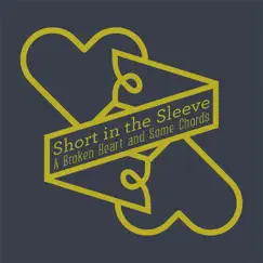A Broken Heart and Some Chords by Short in the Sleeve album reviews, ratings, credits