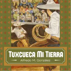 Tuxcueca Mi Tierra by Alfredo M. Gonzalez album reviews, ratings, credits