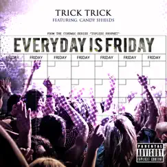 Everyday Is Friday (feat. Candy Shields) - Single by Trick Trick album reviews, ratings, credits