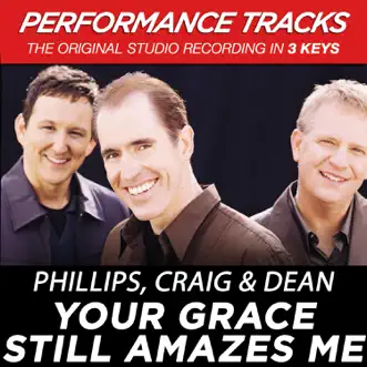 Your Grace Still Amazes Me (Performance Tracks) - EP by Phillips, Craig & Dean album download