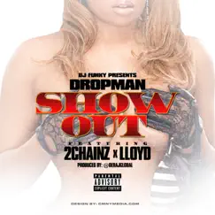 Show Out (feat. Dropman, 2 Chainz & Lloyd) Song Lyrics