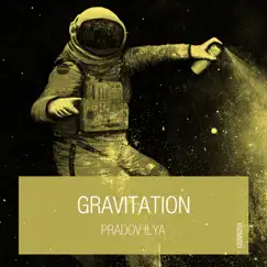 Gravitation - Single by Pradov Ilya album reviews, ratings, credits