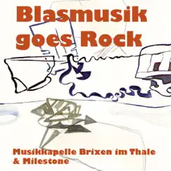 Blasmusik Goes Rock by Musikkapelle Brixen Im Thale & Milestone album reviews, ratings, credits