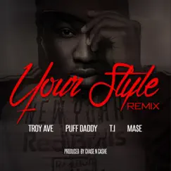 Your Style (Remix) [feat. Puff Daddy, T.I., & Ma$e] - Single by Troy Ave album reviews, ratings, credits