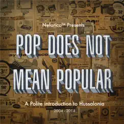 Pop Does Not Mean Popular: A Polite Introduction to Hussalonia (2004-2014) by Hussalonia album reviews, ratings, credits