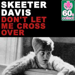 Don't Let Me Cross Over (Remastered) - Single by Skeeter Davis album reviews, ratings, credits