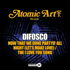 Now That We Done Partyd' All Night (Let's Make Love) / The I Love You Song - Single by Difosco album reviews, ratings, credits
