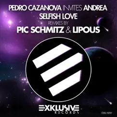 Selfish Love (Remixes by Pic Schmitz & Lipous) - Single by Pedro Cazanova Invites Andrea album reviews, ratings, credits