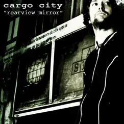 Rearview Mirror (Radio Edit) - Single by Cargo City album reviews, ratings, credits